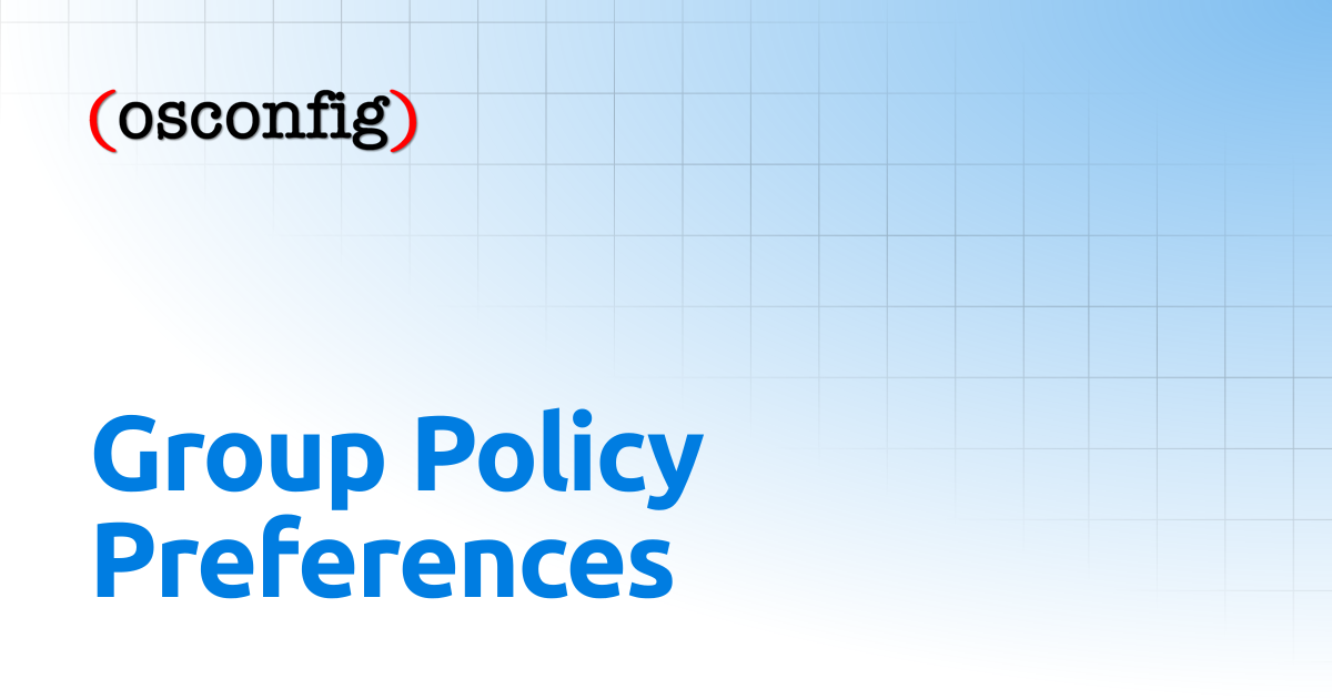 Group Policy Preferences | OSConfig